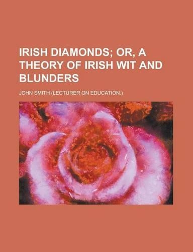 Irish Diamonds; Or, a Theory of Irish Wit and Blunders
