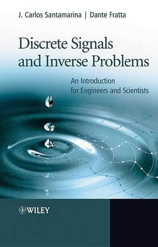 Discrete Signals and Inverse Problems: An Introduction for Engineers and Scientists