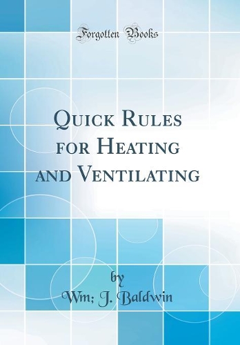 Quick Rules for Heating and Ventilating (Classic Reprint)