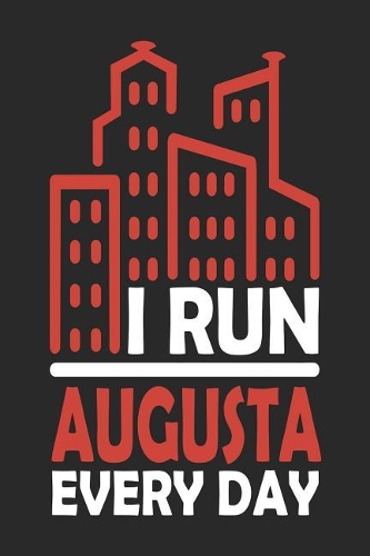 I Run Augusta Every Day: Augusta Notebook - Augusta Vacation Journal - 110 Blank Paper Pages 6x9 -Handlettering - Diary I Logbook - Augusta Buch