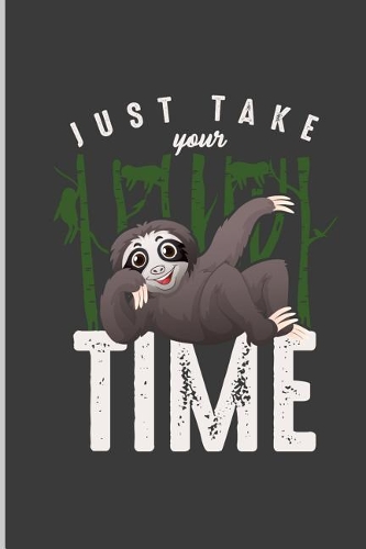 Just Take Your Time: Timely Sloth Perfect Dot Grid Notebook/Journal (6x9)