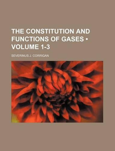 The Constitution and Functions of Gases (Volume 1-3)