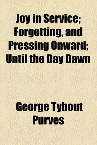 Joy in Service; Forgetting, and Pressing Onward; Until the Day Dawn