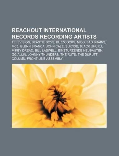 Reachout International Records Recording Artists: Television, Beastie Boys, Buzzcocks, Nico, Bad Brains, Mc5, Glenn Branca, John Cale, Suicide