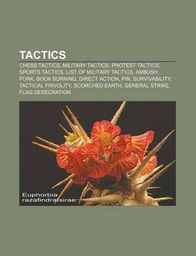 Tactics: Chess Tactics, Military Tactics, Protest Tactics, Sports Tactics, List of Military Tactics, Ambush, Fork, Book Burning, Direct Action