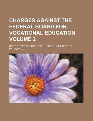 Charges Against the Federal Board for Vocational Education Volume 2