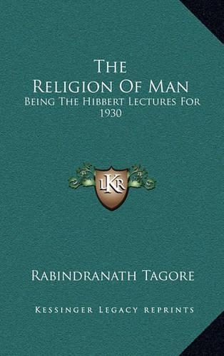 The Religion Of Man: Being The Hibbert Lectures For 1930