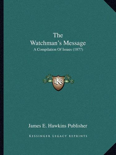 The Watchman's Message: A Compilation Of Issues (1877)