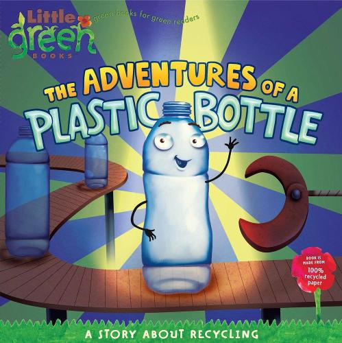 The Adventures of a Plastic Bottle: A Story About Recycling(Little Green Books)