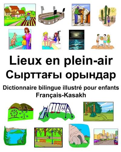 Français-Kasakh Lieux en plein-air/&#1057;&#1099;&#1088;&#1090;&#1090;&#1072;&#1171;&#1099; &#1086;&#1088;&#1099;&#1085;&#1076;&#1072;&#1088; Dictionnaire bilingue illustré pour enfants