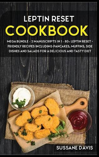 Leptin Reset: MEGA BUNDLE - 2 Manuscripts in 1 - 80+ Leptin Reset - friendly recipes including pancakes, muffins, side dishes and salads for a delicious and tasty