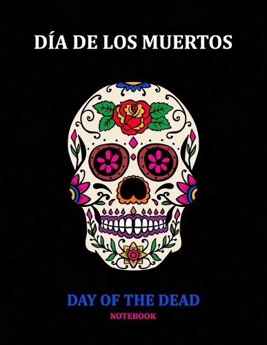 Day of the Dead Notebook: Día de los Muertos: Ruled White Paper to Write in- Blank Lined Workbook for Writing Notes - Large Note Book for Women, Adult, Teen(39 Sugar Skull)