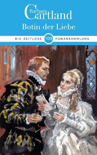 BOTIN DER LIEBE: (109 DIE ZEITLOSE ROMANSAMMLUNG VON BARBARA CARTLAND)