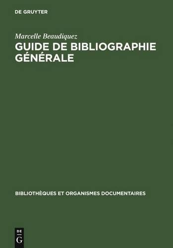 Guide de Bibliographie Générale: Méthodologie Et Pratique(Bibliothèques Et Organismes Documentaires)