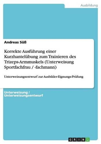 Korrekte Ausführung einer Kurzhantelübung zum Trainieren des Trizeps-Armmuskels (Unterweisung Sportfachfrau / -fachmann)