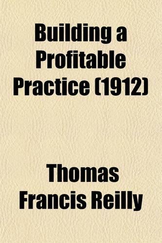 Building a Profitable Practice; Being a Text-Book on Medical Economics
