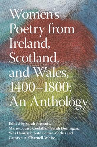Women's Poetry from Ireland, Scotland, and Wales, 1400–1800: An Anthology