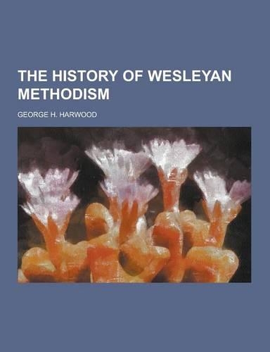 The History of Wesleyan Methodism
