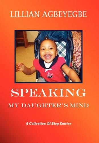 Speaking My Daughter's Mind: A Collection of Blog Entries