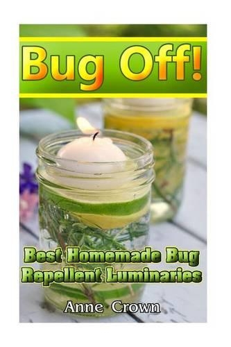 Bug Off! Best Homemade Bug Repellent Luminaries: (Bug Repellent Natural Recipes)