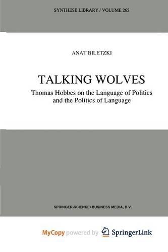 Talking Wolves: Thomas Hobbes on the Language of Politics and the Politics of Language
