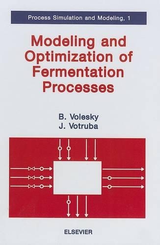 Modeling and Optimization of Fermentation Processes: Volume 1(Volume 1 Process Simulation and Modeling)