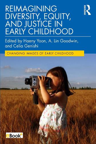 Reimagining Diversity, Equity, and Justice in Early Childhood: (Changing Images of Early Childhood)