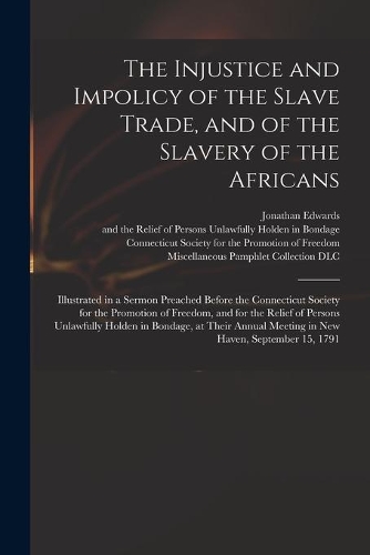 The Injustice and Impolicy of the Slave Trade, and of the Slavery of the Africans