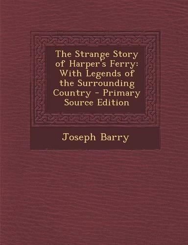The Strange Story of Harper's Ferry: With Legends of the Surrounding Country - Primary Source Edition