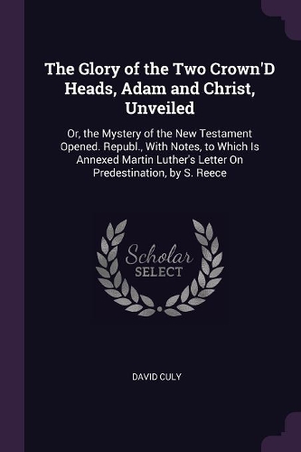 The Glory of the Two Crown'D Heads, Adam and Christ, Unveiled