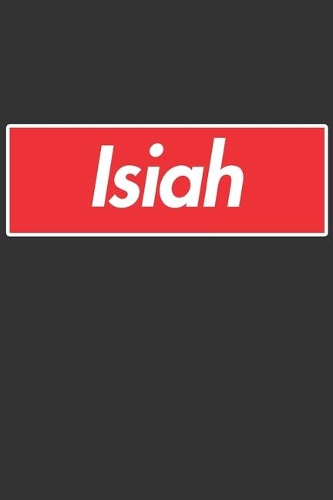 Isiah: Isiah Planner Calendar Notebook Journal, Personal Named Firstname Or Surname For Someone Called Isiah For Christmas Or Birthdays This Makes The Perf