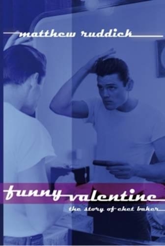 Funny Valentine: The Story of Chet Baker