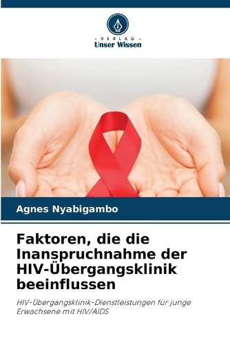 Faktoren, die die Inanspruchnahme der HIV-Übergangsklinik beeinflussen