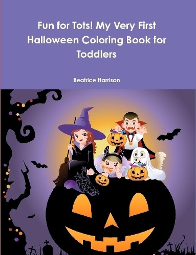 Fun for Tots! My Very First Halloween Coloring Book for Toddlers