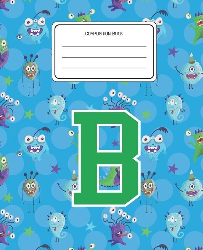 Composition Book B: Monsters Pattern Composition Book Letter B Personalized Lined Wide Rule Notebook for Boys Kids Back to School Preschool Kindergarten and Elementary 