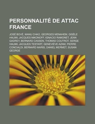 Personnalite de Attac France: Jose Bove, Manu Chao, Georges Menahem, Gisele Halimi, Jacques Nikonoff, Ignacio Ramonet, Jean Gadrey, Bernard Cassen,