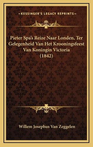 Pieter Spa's Reize Naar Londen, Ter Gelegenheid Van Het Krooningsfeest Van Koningin Victoria (1842)
