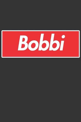 Bobbi: Bobbi Planner Calendar Notebook Journal, Personal Named Firstname Or Surname For Someone Called Bobbi For Christmas Or Birthdays This Makes The Perf