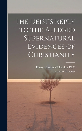 The Deist's Reply to the Alleged Supernatural Evidences of Christianity
