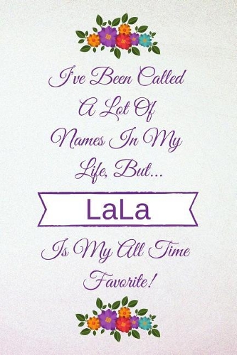 I've Been Called a Lot of Names in My Life But Lala Is My All Time Favorite!