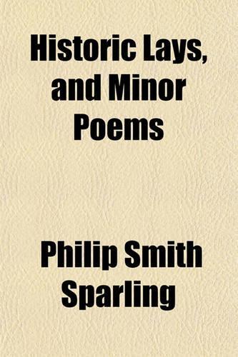 Historic Lays, and Minor Poems