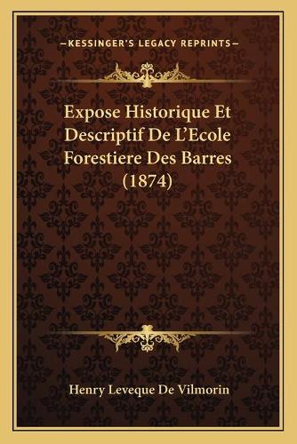 Expose Historique Et Descriptif De L'Ecole Forestiere Des Barres (1874)