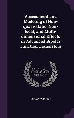 Assessment and Modeling of Non-Quasi-Static, Non-Local, and Multi-Dimensional Effects in Advanced Bipolar Junction Transistors