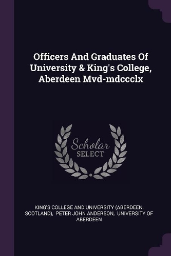Officers And Graduates Of University & King's College, Aberdeen Mvd-mdccclx