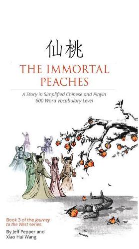 The Immortal Peaches: A Story in Simplified Chinese and Pinyin, 600 Word Vocabulary Level(3 Journey to the West)