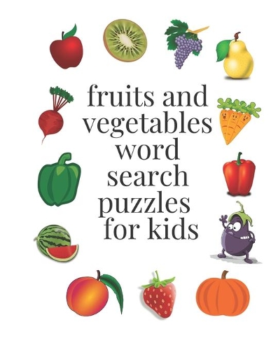 fruits and vegetables word search puzzles for kids: ages 6-8, 96 word search puzzles, 8,5× 11 inches