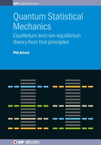 Quantum Statistical Mechanics: Equilibrium and non-equilibrium theory from first principles(IOP Expanding Physics)