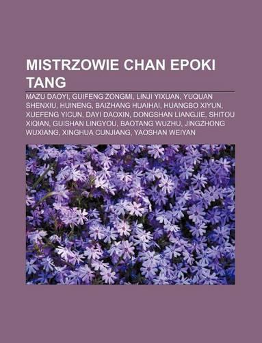 Mistrzowie Chan Epoki Tang: Mazu Daoyi, Guifeng Zongmi, Linji Yixuan, Yuquan Shenxiu, Huineng, Baizhang Huaihai, Huangbo Xiyun, Xuefeng Yicun