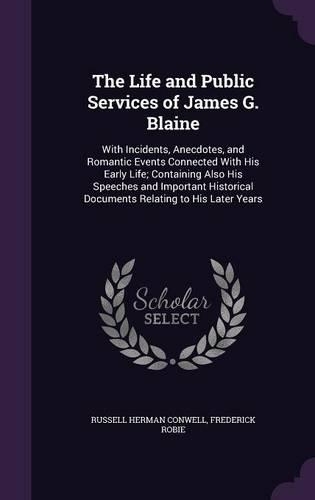 The Life and Public Services of James G. Blaine