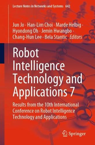 Robot Intelligence Technology and Applications 7: Results from the 10th International Conference on Robot Intelligence Technology and Applications(642 Lecture Notes in Networks and Systems)
